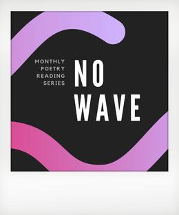 NO WAVE POETRY READING with Thom Sullivan Molly Murn & Special Guests